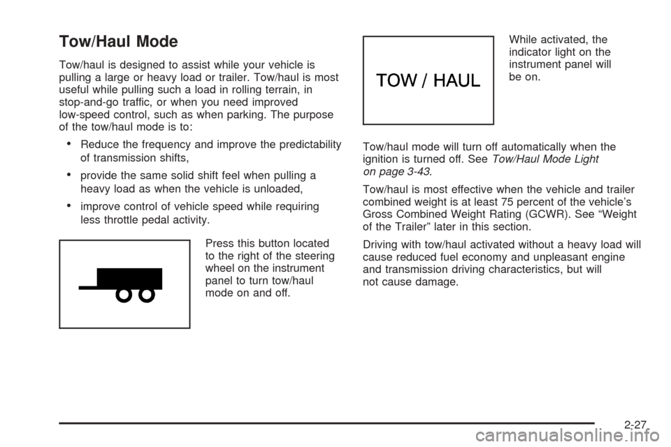 CHEVROLET EXPRESS CARGO VAN 2008 1.G Owners Manual Tow/Haul Mode
Tow/haul is designed to assist while your vehicle is
pulling a large or heavy load or trailer. Tow/haul is most
useful while pulling such a load in rolling terrain, in
stop-and-go traffi