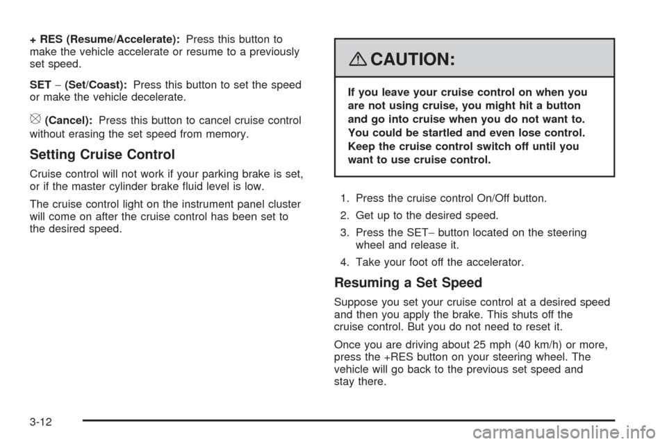 CHEVROLET EXPRESS CARGO VAN 2008 1.G Owners Manual + RES (Resume/Accelerate):Press this button to
make the vehicle accelerate or resume to a previously
set speed.
SET−(Set/Coast):Press this button to set the speed
or make the vehicle decelerate.
[(C
