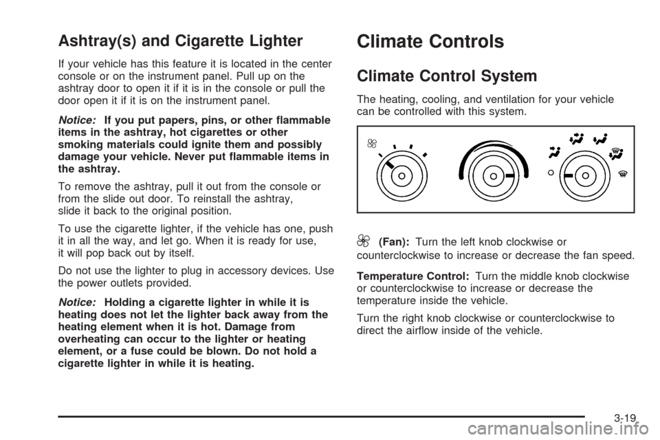 CHEVROLET EXPRESS CARGO VAN 2008 1.G Owners Manual Ashtray(s) and Cigarette Lighter
If your vehicle has this feature it is located in the center
console or on the instrument panel. Pull up on the
ashtray door to open it if it is in the console or pull