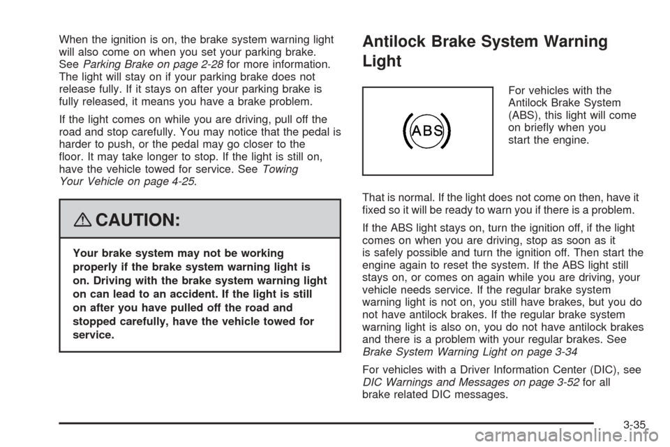 CHEVROLET EXPRESS CARGO VAN 2008 1.G Owners Manual When the ignition is on, the brake system warning light
will also come on when you set your parking brake.
SeeParking Brake on page 2-28for more information.
The light will stay on if your parking bra