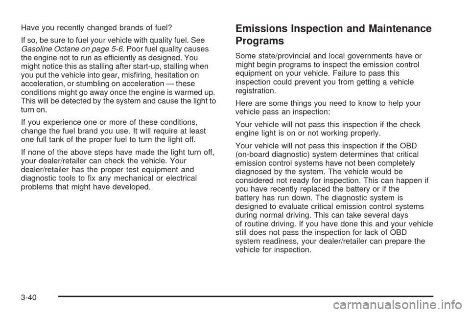 CHEVROLET EXPRESS CARGO VAN 2008 1.G Owners Manual Have you recently changed brands of fuel?
If so, be sure to fuel your vehicle with quality fuel. See
Gasoline Octane on page 5-6. Poor fuel quality causes
the engine not to run as efficiently as desig