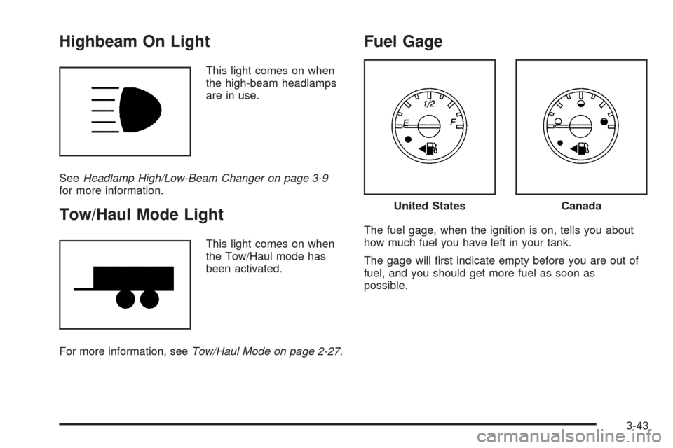 CHEVROLET EXPRESS CARGO VAN 2008 1.G Owners Manual Highbeam On Light
This light comes on when
the high-beam headlamps
are in use.
SeeHeadlamp High/Low-Beam Changer on page 3-9
for more information.
Tow/Haul Mode Light
This light comes on when
the Tow/