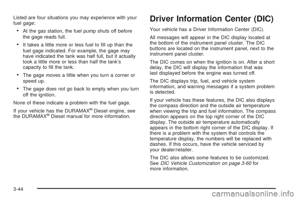 CHEVROLET EXPRESS CARGO VAN 2008 1.G Owners Manual Listed are four situations you may experience with your
fuel gage:
•At the gas station, the fuel pump shuts off before
the gage reads full.
•It takes a little more or less fuel to ﬁll up than th