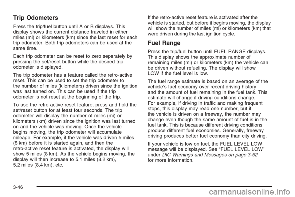 CHEVROLET EXPRESS CARGO VAN 2008 1.G Owners Manual Trip Odometers
Press the trip/fuel button until A or B displays. This
display shows the current distance traveled in either
miles (mi) or kilometers (km) since the last reset for each
trip odometer. B