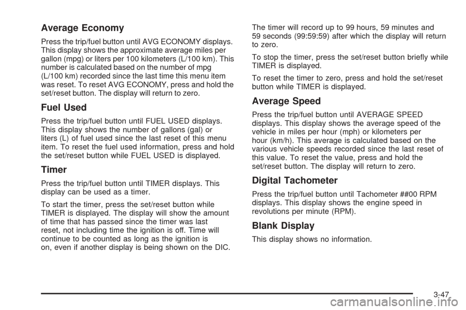 CHEVROLET EXPRESS CARGO VAN 2008 1.G Owners Manual Average Economy
Press the trip/fuel button until AVG ECONOMY displays.
This display shows the approximate average miles per
gallon (mpg) or liters per 100 kilometers (L/100 km). This
number is calcula
