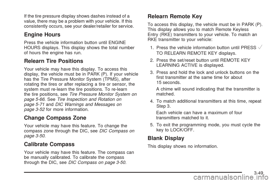 CHEVROLET EXPRESS CARGO VAN 2008 1.G Owners Manual If the tire pressure display shows dashes instead of a
value, there may be a problem with your vehicle. If this
consistently occurs, see your dealer/retailer for service.
Engine Hours
Press the vehicl