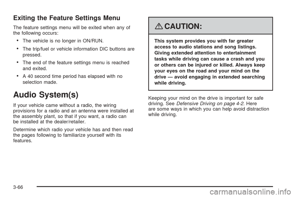 CHEVROLET EXPRESS CARGO VAN 2008 1.G Owners Manual Exiting the Feature Settings Menu
The feature settings menu will be exited when any of
the following occurs:
•The vehicle is no longer in ON/RUN.
•The trip/fuel or vehicle information DIC buttons CHEVROLET EXPRESS CARGO VAN 2008 1.G Owners Manual Exiting the Feature Settings Menu
The feature settings menu will be exited when any of
the following occurs:
•The vehicle is no longer in ON/RUN.
•The trip/fuel or vehicle information DIC buttons