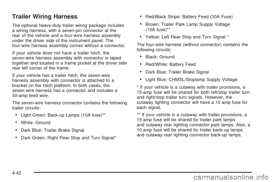 CHEVROLET EXPRESS CARGO VAN 2008 1.G Owners Manual Trailer Wiring Harness
The optional heavy-duty trailer wiring package includes
a wiring harness, with a seven-pin connector at the
rear of the vehicle and a four-wire harness assembly
under the driver