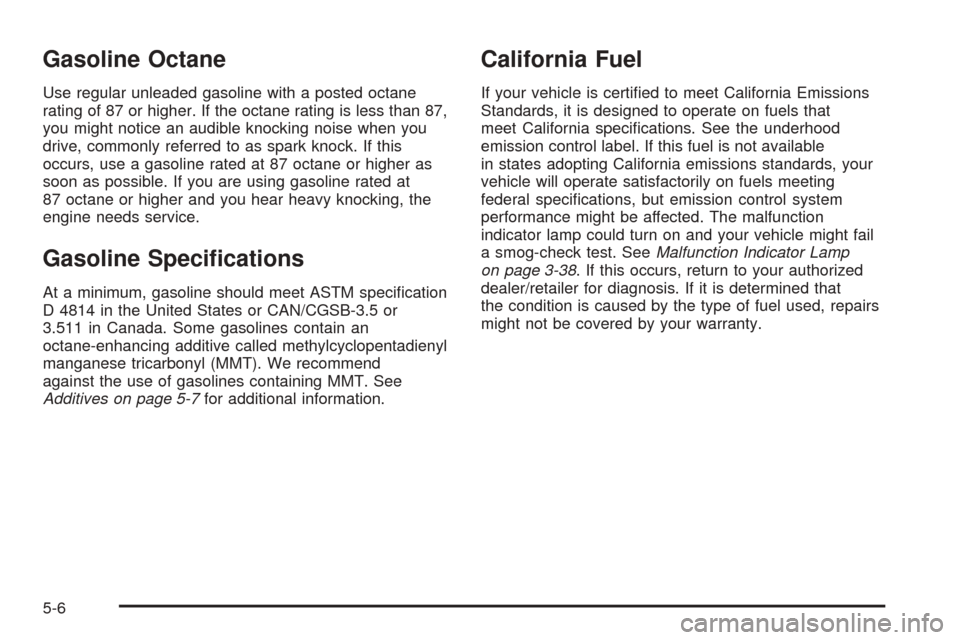 CHEVROLET EXPRESS CARGO VAN 2008 1.G Owners Manual Gasoline Octane
Use regular unleaded gasoline with a posted octane
rating of 87 or higher. If the octane rating is less than 87,
you might notice an audible knocking noise when you
drive, commonly ref