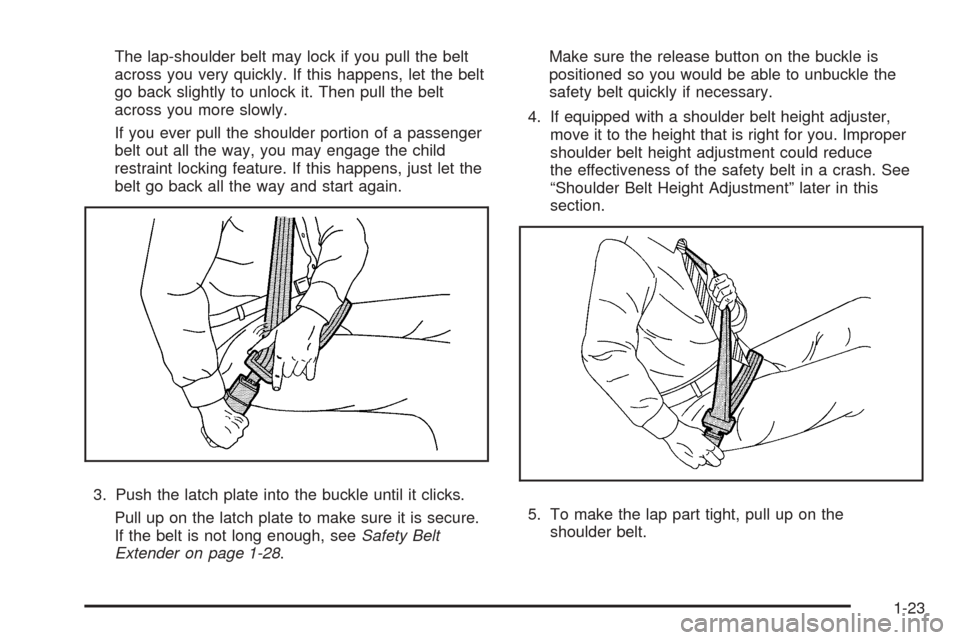 CHEVROLET EXPRESS CARGO VAN 2008 1.G Owners Manual The lap-shoulder belt may lock if you pull the belt
across you very quickly. If this happens, let the belt
go back slightly to unlock it. Then pull the belt
across you more slowly.
If you ever pull th