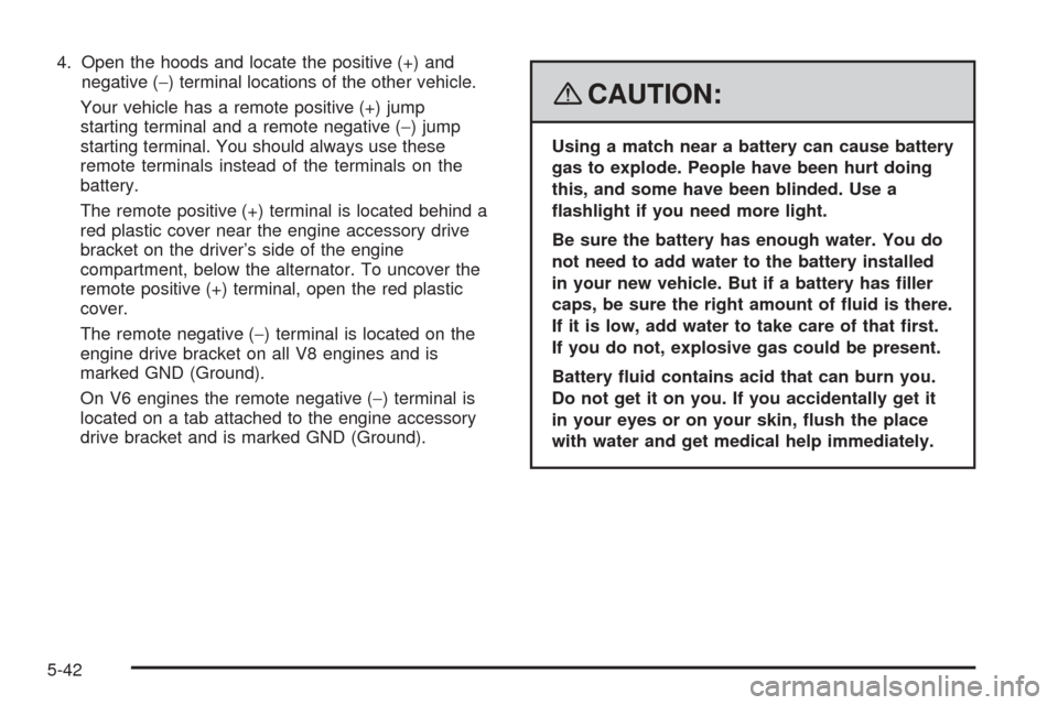 CHEVROLET EXPRESS CARGO VAN 2008 1.G Owners Manual 4. Open the hoods and locate the positive (+) and
negative (−) terminal locations of the other vehicle.
Your vehicle has a remote positive (+) jump
starting terminal and a remote negative (−) jump