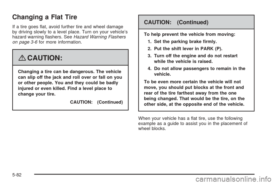 CHEVROLET EXPRESS CARGO VAN 2008 1.G Owners Manual Changing a Flat Tire
If a tire goes ﬂat, avoid further tire and wheel damage
by driving slowly to a level place. Turn on your vehicle’s
hazard warning ﬂashers. SeeHazard Warning Flashers
on page