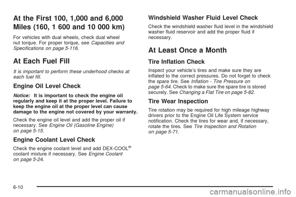 CHEVROLET EXPRESS CARGO VAN 2008 1.G Owners Manual At the First 100, 1,000 and 6,000
Miles (160, 1 600 and 10 000 km)
For vehicles with dual wheels, check dual wheel
nut torque. For proper torque, seeCapacities and
Specifications on page 5-116.
At Ea CHEVROLET EXPRESS CARGO VAN 2008 1.G Owners Manual At the First 100, 1,000 and 6,000
Miles (160, 1 600 and 10 000 km)
For vehicles with dual wheels, check dual wheel
nut torque. For proper torque, seeCapacities and
Specifications on page 5-116.
At Ea