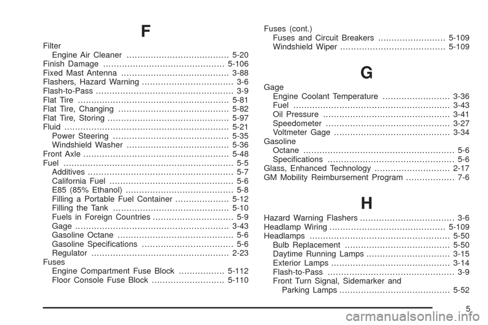 CHEVROLET EXPRESS CARGO VAN 2008 1.G Owners Manual F
Filter
Engine Air Cleaner......................................5-20
Finish Damage.............................................5-106
Fixed Mast Antenna........................................3-88
Fla