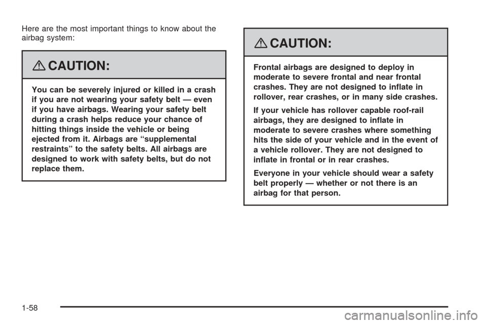 CHEVROLET EXPRESS CARGO VAN 2008 1.G Repair Manual Here are the most important things to know about the
airbag system:
{CAUTION:
You can be severely injured or killed in a crash
if you are not wearing your safety belt — even
if you have airbags. Wea