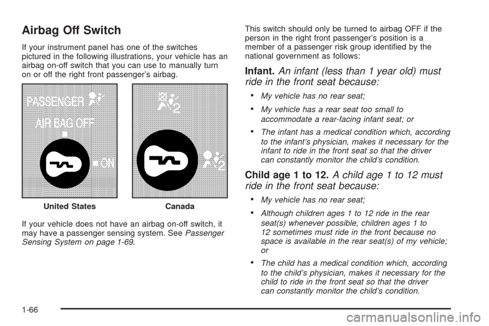 CHEVROLET EXPRESS CARGO VAN 2008 1.G Repair Manual Airbag Off Switch
If your instrument panel has one of the switches
pictured in the following illustrations, your vehicle has an
airbag on-off switch that you can use to manually turn
on or off the rig