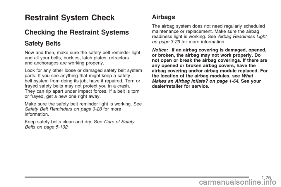 CHEVROLET EXPRESS CARGO VAN 2008 1.G Owners Manual Restraint System Check
Checking the Restraint Systems
Safety Belts
Now and then, make sure the safety belt reminder light
and all your belts, buckles, latch plates, retractors
and anchorages are worki