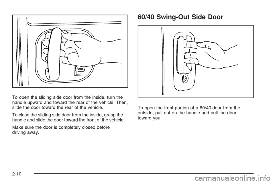 CHEVROLET EXPRESS CARGO VAN 2008 1.G Manual Online To open the sliding side door from the inside, turn the
handle upward and toward the rear of the vehicle. Then,
slide the door toward the rear of the vehicle.
To close the sliding side door from the i CHEVROLET EXPRESS CARGO VAN 2008 1.G Manual Online To open the sliding side door from the inside, turn the
handle upward and toward the rear of the vehicle. Then,
slide the door toward the rear of the vehicle.
To close the sliding side door from the i