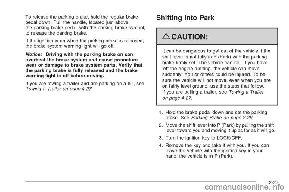 CHEVROLET EXPRESS CARGO VAN 2009 1.G Owners Manual To release the parking brake, hold the regular brake
pedal down. Pull the handle, located just above
the parking brake pedal, with the parking brake symbol,
to release the parking brake.
If the igniti CHEVROLET EXPRESS CARGO VAN 2009 1.G Owners Manual To release the parking brake, hold the regular brake
pedal down. Pull the handle, located just above
the parking brake pedal, with the parking brake symbol,
to release the parking brake.
If the igniti