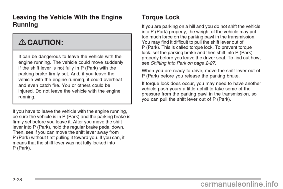CHEVROLET EXPRESS CARGO VAN 2009 1.G Owners Manual Leaving the Vehicle With the Engine
Running
{CAUTION:
It can be dangerous to leave the vehicle with the
engine running. The vehicle could move suddenly
if the shift lever is not fully in P (Park) with CHEVROLET EXPRESS CARGO VAN 2009 1.G Owners Manual Leaving the Vehicle With the Engine
Running
{CAUTION:
It can be dangerous to leave the vehicle with the
engine running. The vehicle could move suddenly
if the shift lever is not fully in P (Park) with
