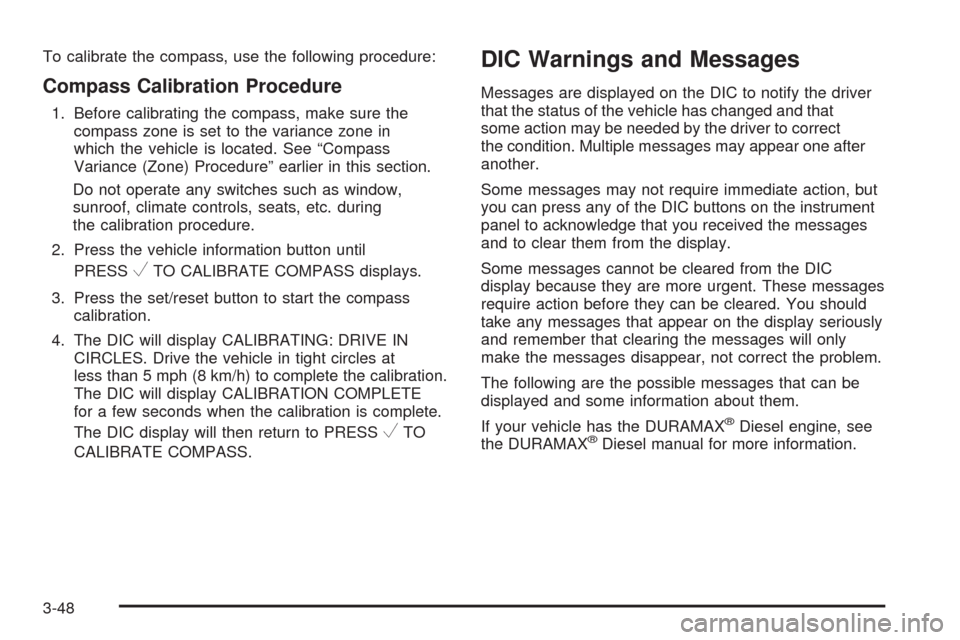 CHEVROLET EXPRESS CARGO VAN 2009 1.G Owners Manual To calibrate the compass, use the following procedure:
Compass Calibration Procedure
1. Before calibrating the compass, make sure the
compass zone is set to the variance zone in
which the vehicle is l