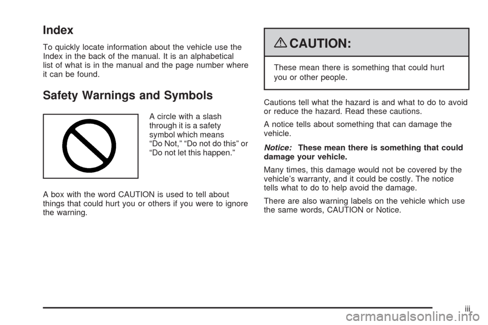 CHEVROLET EXPRESS CARGO VAN 2009 1.G Owners Manual Index
To quickly locate information about the vehicle use the
Index in the back of the manual. It is an alphabetical
list of what is in the manual and the page number where
it can be found.
Safety War CHEVROLET EXPRESS CARGO VAN 2009 1.G Owners Manual Index
To quickly locate information about the vehicle use the
Index in the back of the manual. It is an alphabetical
list of what is in the manual and the page number where
it can be found.
Safety War