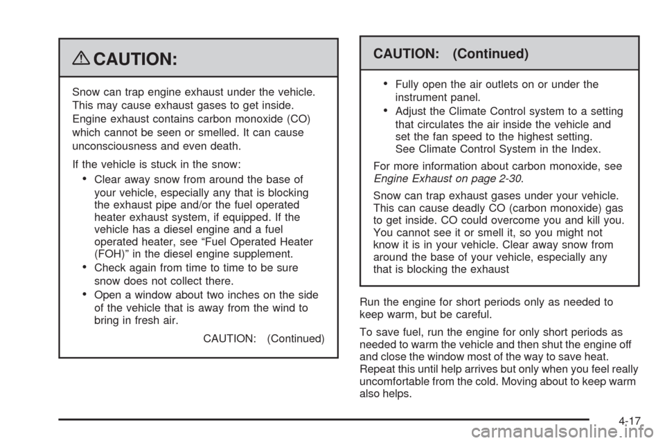 CHEVROLET EXPRESS CARGO VAN 2009 1.G Owners Manual {CAUTION:
Snow can trap engine exhaust under the vehicle.
This may cause exhaust gases to get inside.
Engine exhaust contains carbon monoxide (CO)
which cannot be seen or smelled. It can cause
unconsc CHEVROLET EXPRESS CARGO VAN 2009 1.G Owners Manual {CAUTION:
Snow can trap engine exhaust under the vehicle.
This may cause exhaust gases to get inside.
Engine exhaust contains carbon monoxide (CO)
which cannot be seen or smelled. It can cause
unconsc