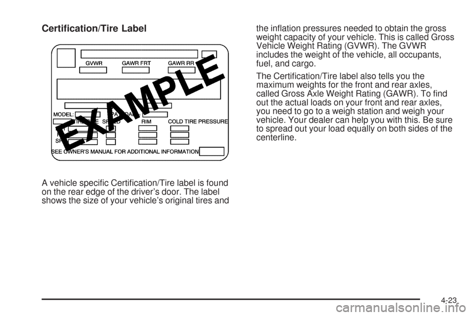 CHEVROLET EXPRESS CARGO VAN 2009 1.G Owners Manual Certi�cation/Tire Label
A vehicle speciﬁc Certiﬁcation/Tire label is found
on the rear edge of the driver’s door. The label
shows the size of your vehicle’s original tires andthe inﬂation pr