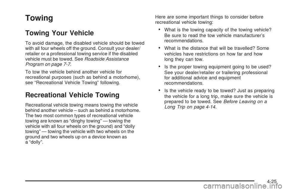 CHEVROLET EXPRESS CARGO VAN 2009 1.G Owners Manual Towing
Towing Your Vehicle
To avoid damage, the disabled vehicle should be towed
with all four wheels off the ground. Consult your dealer/
retailer or a professional towing service if the disabled
veh