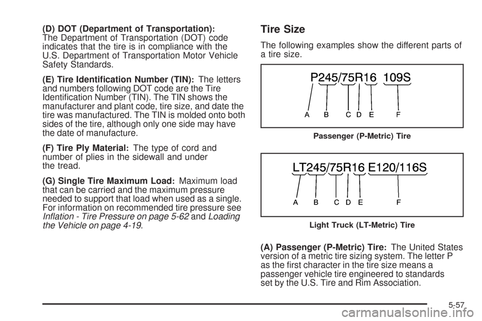 CHEVROLET EXPRESS CARGO VAN 2009 1.G Owners Manual (D) DOT (Department of Transportation):The Department of Transportation (DOT) code
indicates that the tire is in compliance with the
U.S. Department of Transportation Motor Vehicle
Safety Standards.
(