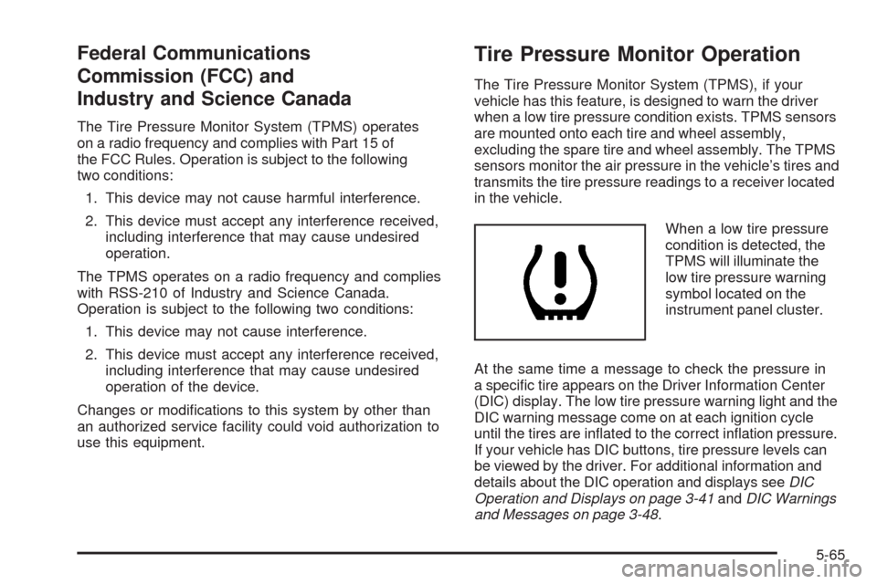 CHEVROLET EXPRESS CARGO VAN 2009 1.G Owners Manual Federal Communications
Commission (FCC) and
Industry and Science Canada
The Tire Pressure Monitor System (TPMS) operates
on a radio frequency and complies with Part 15 of
the FCC Rules. Operation is s