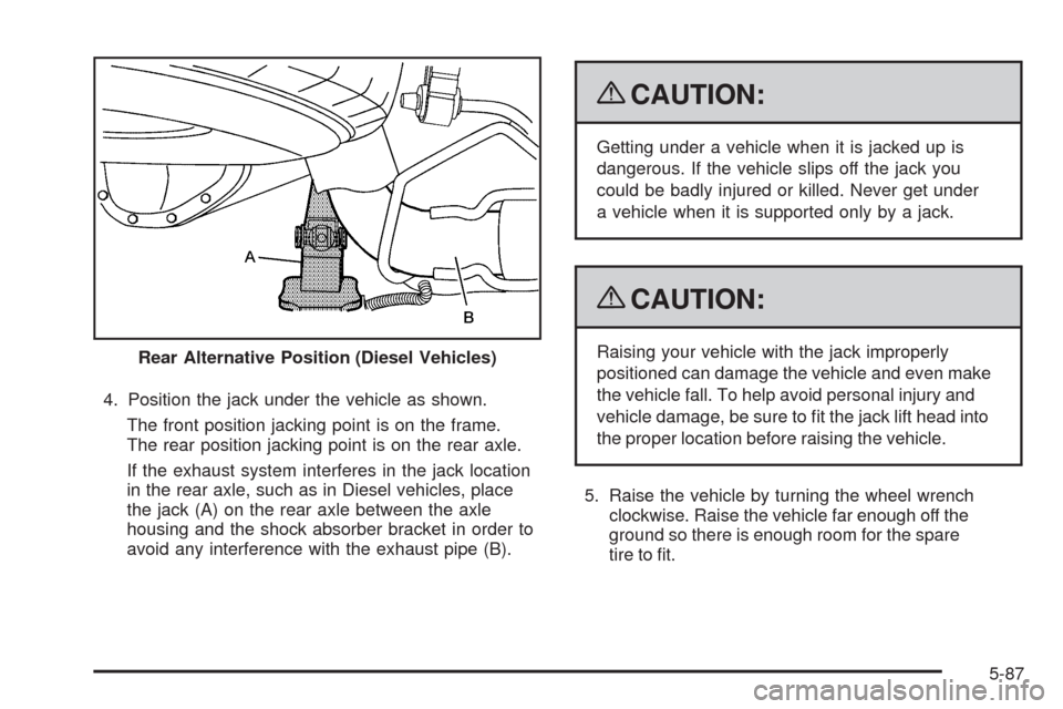 CHEVROLET EXPRESS CARGO VAN 2009 1.G Owners Manual 4. Position the jack under the vehicle as shown.
The front position jacking point is on the frame.
The rear position jacking point is on the rear axle.
If the exhaust system interferes in the jack loc