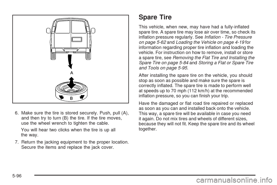 CHEVROLET EXPRESS CARGO VAN 2009 1.G Owners Manual 6. Make sure the tire is stored securely. Push, pull (A),
and then try to turn (B) the tire. If the tire moves,
use the wheel wrench to tighten the cable.
You will hear two clicks when the tire is up 