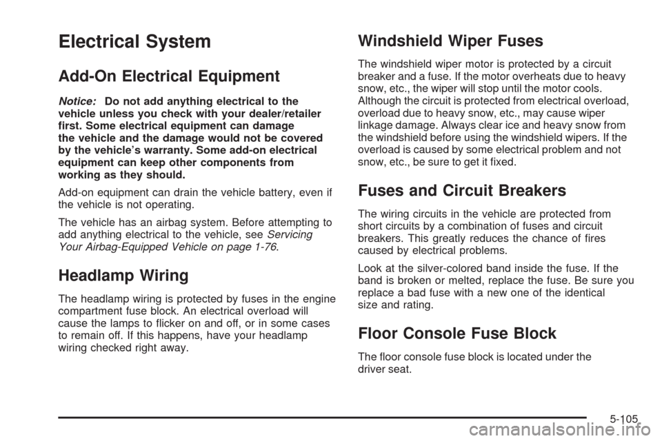 CHEVROLET EXPRESS CARGO VAN 2009 1.G Owners Manual Electrical System
Add-On Electrical Equipment
Notice:Do not add anything electrical to the
vehicle unless you check with your dealer/retailer
�rst. Some electrical equipment can damage
the vehicle and