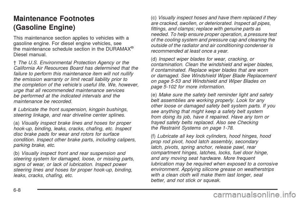 CHEVROLET EXPRESS CARGO VAN 2009 1.G Owners Manual Maintenance Footnotes
(Gasoline Engine)
This maintenance section applies to vehicles with a
gasoline engine. For diesel engine vehicles, see
the maintenance schedule section in the DURAMAX
®
Diesel m CHEVROLET EXPRESS CARGO VAN 2009 1.G Owners Manual Maintenance Footnotes
(Gasoline Engine)
This maintenance section applies to vehicles with a
gasoline engine. For diesel engine vehicles, see
the maintenance schedule section in the DURAMAX
®
Diesel m