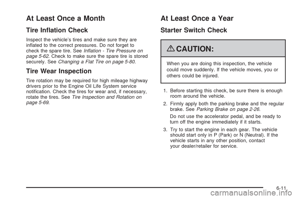 CHEVROLET EXPRESS CARGO VAN 2009 1.G Owners Manual At Least Once a Month
Tire In�ation Check
Inspect the vehicle’s tires and make sure they are
inﬂated to the correct pressures. Do not forget to
check the spare tire. SeeInﬂation - Tire Pressure 