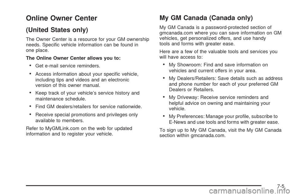 CHEVROLET EXPRESS CARGO VAN 2009 1.G Owners Manual Online Owner Center
(United States only)
The Owner Center is a resource for your GM ownership
needs. Specific vehicle information can be found in
one place.
The Online Owner Center allows you to:
• CHEVROLET EXPRESS CARGO VAN 2009 1.G Owners Manual Online Owner Center
(United States only)
The Owner Center is a resource for your GM ownership
needs. Specific vehicle information can be found in
one place.
The Online Owner Center allows you to:
•