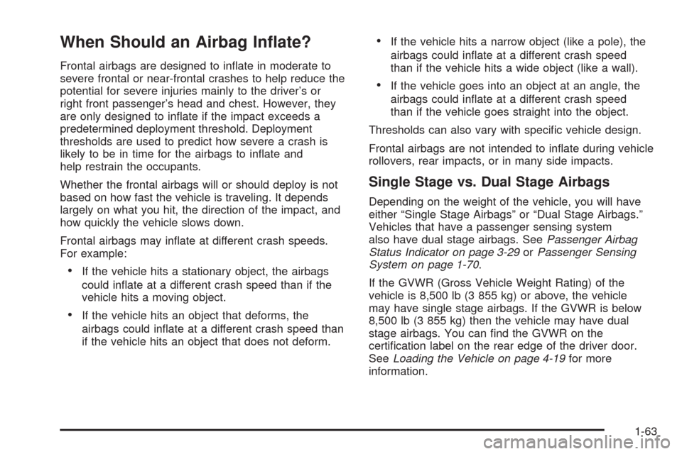 CHEVROLET EXPRESS CARGO VAN 2009 1.G Repair Manual When Should an Airbag In�ate?
Frontal airbags are designed to inﬂate in moderate to
severe frontal or near-frontal crashes to help reduce the
potential for severe injuries mainly to the driver’s o