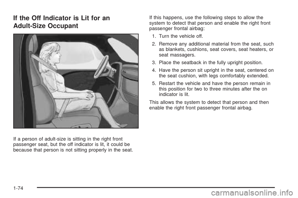 CHEVROLET EXPRESS CARGO VAN 2009 1.G Manual PDF If the Off Indicator is Lit for an
Adult-Size Occupant
If a person of adult-size is sitting in the right front
passenger seat, but the off indicator is lit, it could be
because that person is not sitt CHEVROLET EXPRESS CARGO VAN 2009 1.G Manual PDF If the Off Indicator is Lit for an
Adult-Size Occupant
If a person of adult-size is sitting in the right front
passenger seat, but the off indicator is lit, it could be
because that person is not sitt