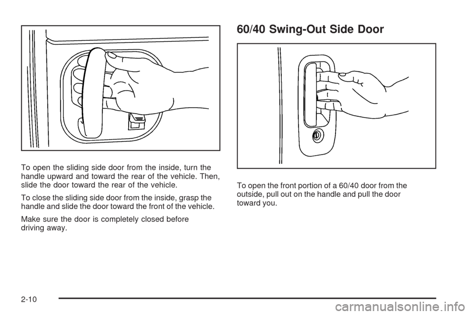 CHEVROLET EXPRESS CARGO VAN 2009 1.G Owners Manual To open the sliding side door from the inside, turn the
handle upward and toward the rear of the vehicle. Then,
slide the door toward the rear of the vehicle.
To close the sliding side door from the i CHEVROLET EXPRESS CARGO VAN 2009 1.G Owners Manual To open the sliding side door from the inside, turn the
handle upward and toward the rear of the vehicle. Then,
slide the door toward the rear of the vehicle.
To close the sliding side door from the i