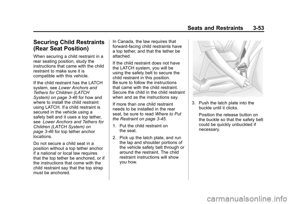 CHEVROLET EXPRESS CARGO VAN 2012 1.G Owners Manual Black plate (53,1)Chevrolet Express Owner Manual - 2012
Seats and Restraints 3-53
Securing Child Restraints
(Rear Seat Position)
When securing a child restraint in a
rear seating position, study the
i CHEVROLET EXPRESS CARGO VAN 2012 1.G Owners Manual Black plate (53,1)Chevrolet Express Owner Manual - 2012
Seats and Restraints 3-53
Securing Child Restraints
(Rear Seat Position)
When securing a child restraint in a
rear seating position, study the
i