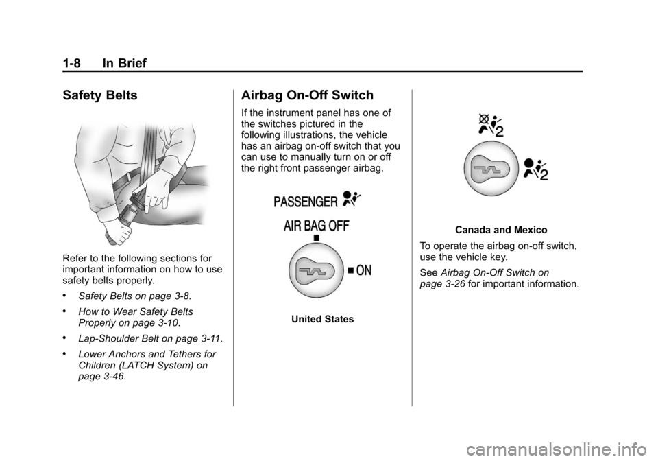 CHEVROLET EXPRESS CARGO VAN 2012 1.G User Guide Black plate (8,1)Chevrolet Express Owner Manual - 2012
1-8 In Brief
Safety Belts
Refer to the following sections for
important information on how to use
safety belts properly.
.Safety Belts on page 3�