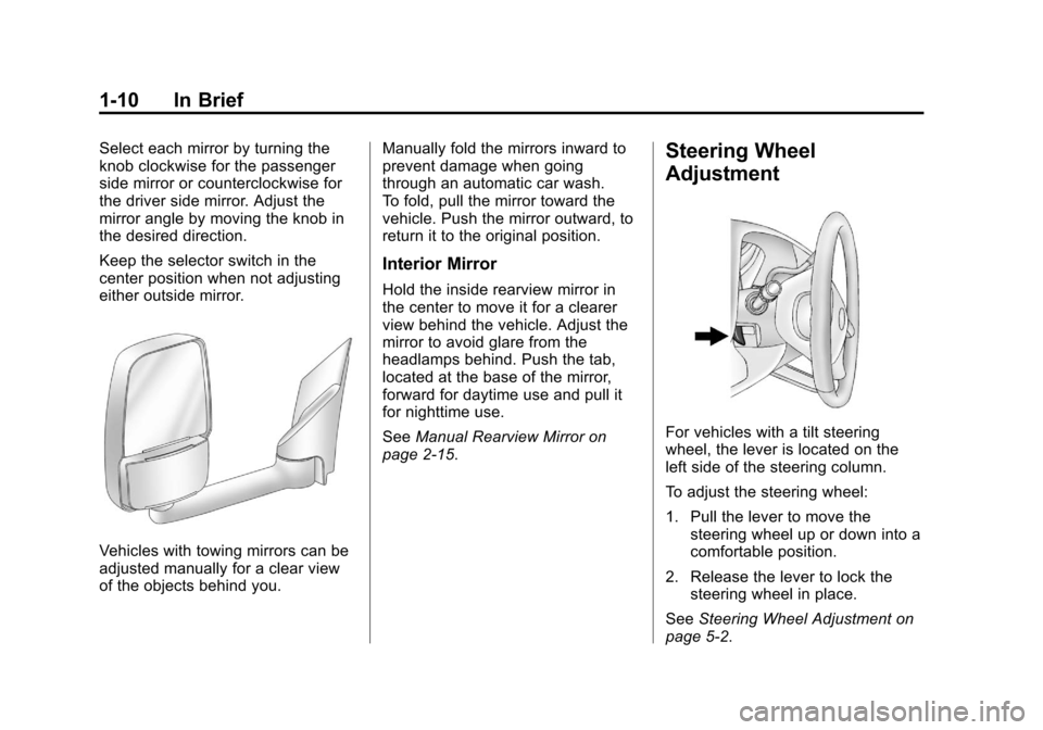 CHEVROLET EXPRESS CARGO VAN 2012 1.G User Guide Black plate (10,1)Chevrolet Express Owner Manual - 2012
1-10 In Brief
Select each mirror by turning the
knob clockwise for the passenger
side mirror or counterclockwise for
the driver side mirror. Adj CHEVROLET EXPRESS CARGO VAN 2012 1.G User Guide Black plate (10,1)Chevrolet Express Owner Manual - 2012
1-10 In Brief
Select each mirror by turning the
knob clockwise for the passenger
side mirror or counterclockwise for
the driver side mirror. Adj