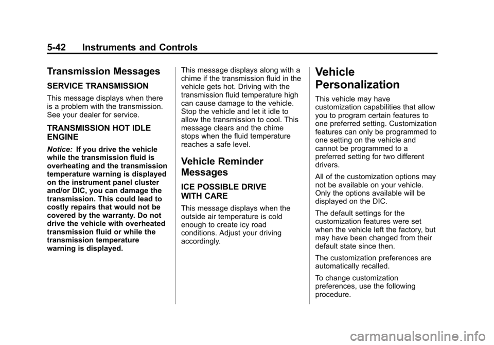 CHEVROLET EXPRESS CARGO VAN 2012 1.G Owners Manual Black plate (42,1)Chevrolet Express Owner Manual - 2012
5-42 Instruments and Controls
Transmission Messages
SERVICE TRANSMISSION
This message displays when there
is a problem with the transmission.
Se