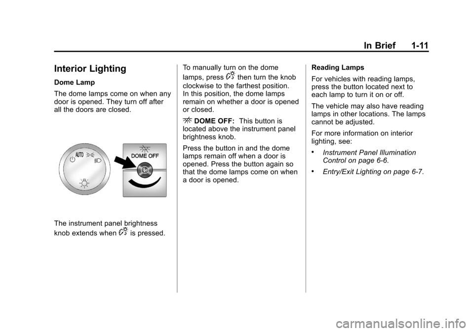 CHEVROLET EXPRESS CARGO VAN 2012 1.G User Guide Black plate (11,1)Chevrolet Express Owner Manual - 2012
In Brief 1-11
Interior Lighting
Dome Lamp
The dome lamps come on when any
door is opened. They turn off after
all the doors are closed.
The inst