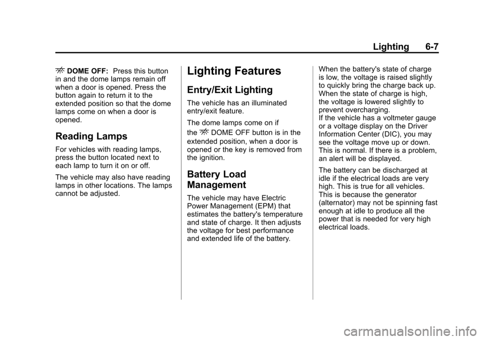 CHEVROLET EXPRESS CARGO VAN 2012 1.G Owners Manual Black plate (7,1)Chevrolet Express Owner Manual - 2012
Lighting 6-7
EDOME OFF:Press this button
in and the dome lamps remain off
when a door is opened. Press the
button again to return it to the
exten