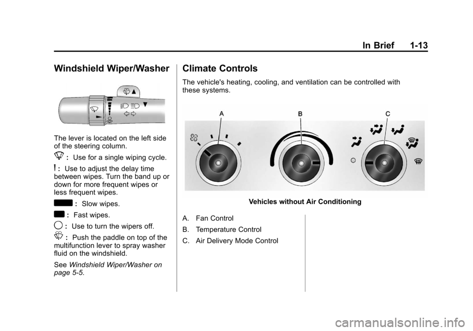 CHEVROLET EXPRESS CARGO VAN 2012 1.G Owners Manual Black plate (13,1)Chevrolet Express Owner Manual - 2012
In Brief 1-13
Windshield Wiper/Washer
The lever is located on the left side
of the steering column.
8:Use for a single wiping cycle.
6:Use to ad