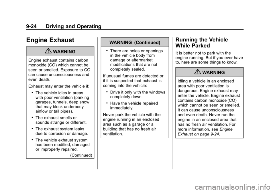 CHEVROLET EXPRESS CARGO VAN 2012 1.G Owners Manual Black plate (24,1)Chevrolet Express Owner Manual - 2012
9-24 Driving and Operating
Engine Exhaust
{WARNING
Engine exhaust contains carbon
monoxide (CO) which cannot be
seen or smelled. Exposure to CO
CHEVROLET EXPRESS CARGO VAN 2012 1.G Owners Manual Black plate (24,1)Chevrolet Express Owner Manual - 2012
9-24 Driving and Operating
Engine Exhaust
{WARNING
Engine exhaust contains carbon
monoxide (CO) which cannot be
seen or smelled. Exposure to CO