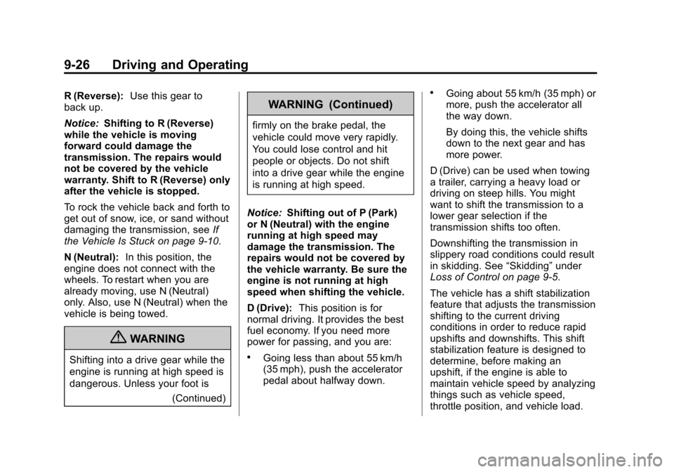 CHEVROLET EXPRESS CARGO VAN 2012 1.G Owners Manual Black plate (26,1)Chevrolet Express Owner Manual - 2012
9-26 Driving and Operating
R (Reverse):Use this gear to
back up.
Notice: Shifting to R (Reverse)
while the vehicle is moving
forward could damag CHEVROLET EXPRESS CARGO VAN 2012 1.G Owners Manual Black plate (26,1)Chevrolet Express Owner Manual - 2012
9-26 Driving and Operating
R (Reverse):Use this gear to
back up.
Notice: Shifting to R (Reverse)
while the vehicle is moving
forward could damag