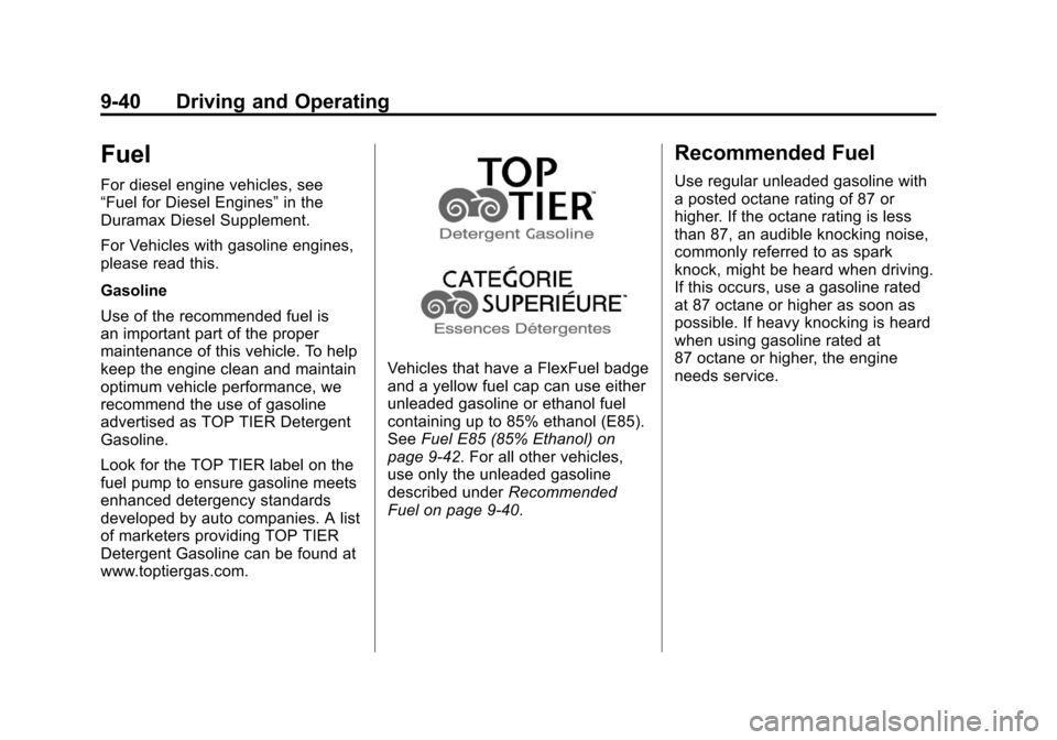 CHEVROLET EXPRESS CARGO VAN 2012 1.G Owners Manual Black plate (40,1)Chevrolet Express Owner Manual - 2012
9-40 Driving and Operating
Fuel
For diesel engine vehicles, see
“Fuel for Diesel Engines”in the
Duramax Diesel Supplement.
For Vehicles with CHEVROLET EXPRESS CARGO VAN 2012 1.G Owners Manual Black plate (40,1)Chevrolet Express Owner Manual - 2012
9-40 Driving and Operating
Fuel
For diesel engine vehicles, see
“Fuel for Diesel Engines”in the
Duramax Diesel Supplement.
For Vehicles with